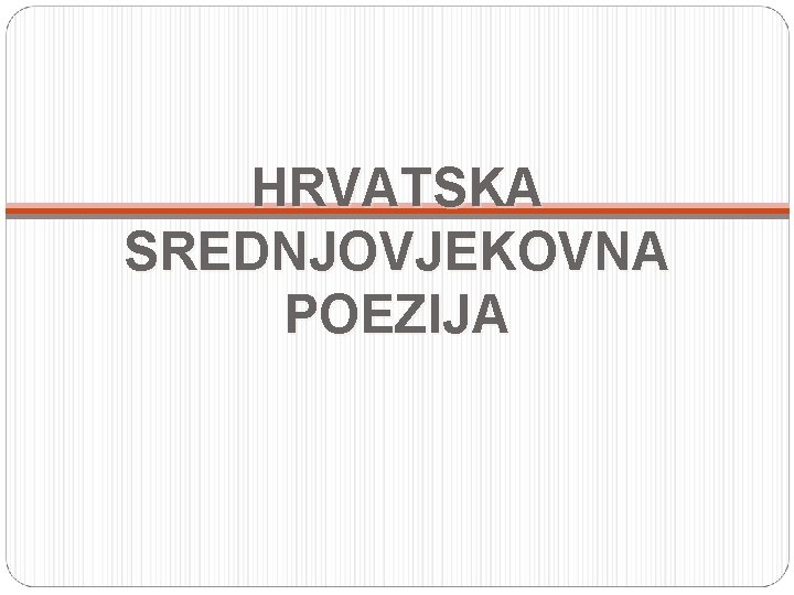 HRVATSKA SREDNJOVJEKOVNA POEZIJA 