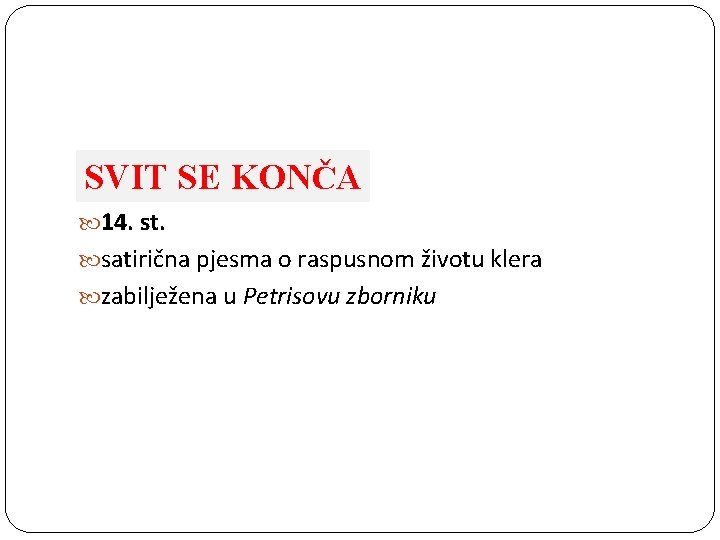 SVIT SE KONČA 14. st. satirična pjesma o raspusnom životu klera zabilježena u Petrisovu