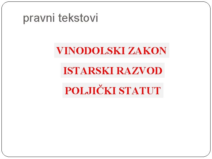 pravni tekstovi VINODOLSKI ZAKON ISTARSKI RAZVOD POLJIČKI STATUT 