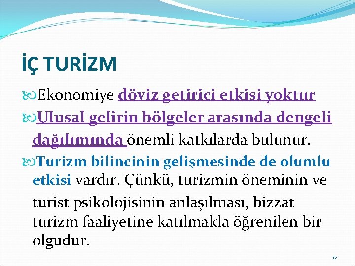 İÇ TURİZM Ekonomiye döviz getirici etkisi yoktur Ulusal gelirin bölgeler arasında dengeli dağılımında önemli