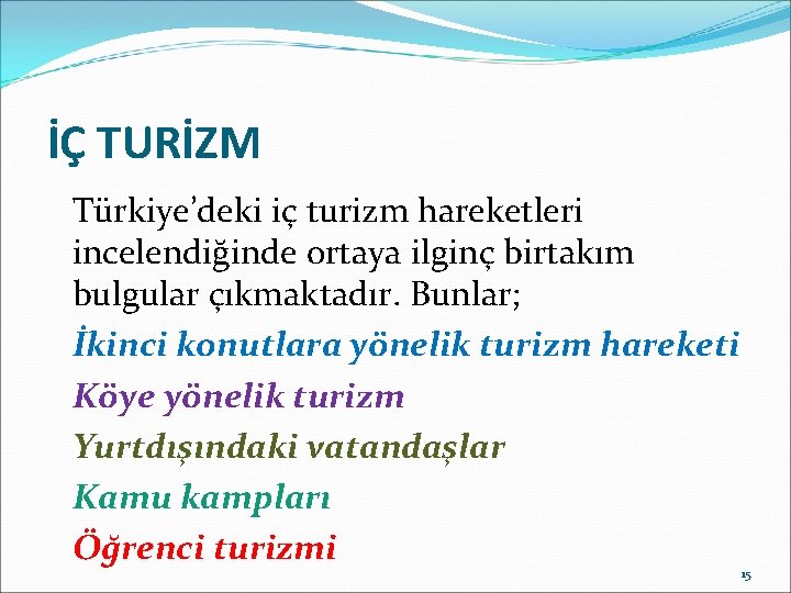 İÇ TURİZM Türkiye’deki iç turizm hareketleri incelendiğinde ortaya ilginç birtakım bulgular çıkmaktadır. Bunlar; İkinci