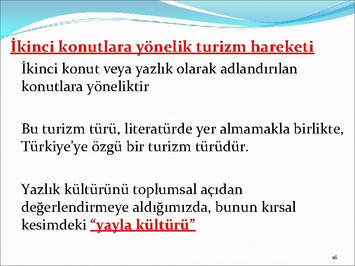 İkinci konutlara yönelik turizm hareketi İkinci konut veya yazlık olarak adlandırılan konutlara yöneliktir Bu