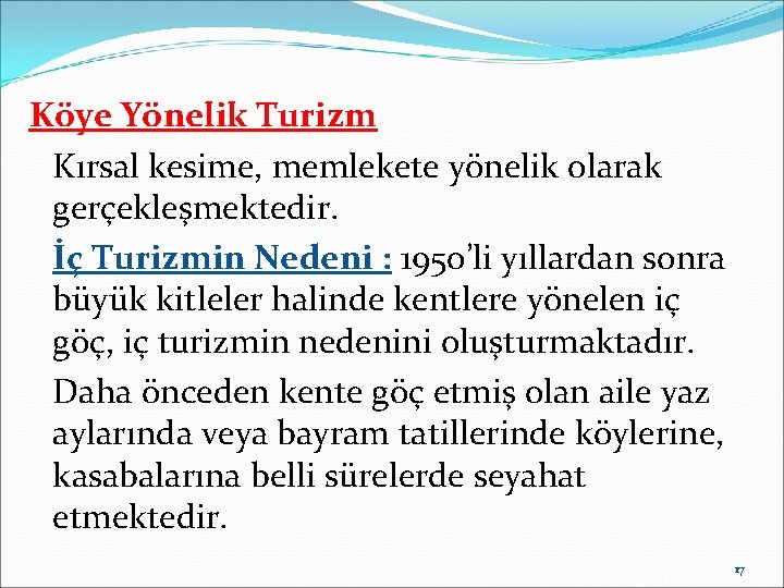 Köye Yönelik Turizm Kırsal kesime, memlekete yönelik olarak gerçekleşmektedir. İç Turizmin Nedeni : 1950’li