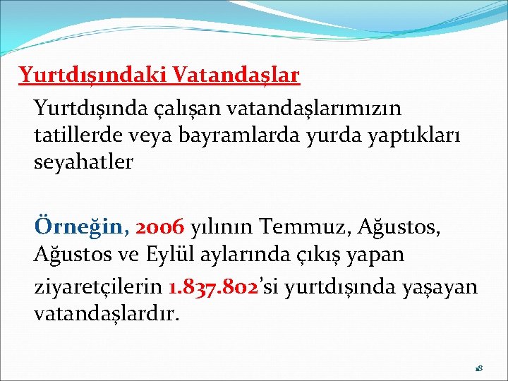 Yurtdışındaki Vatandaşlar Yurtdışında çalışan vatandaşlarımızın tatillerde veya bayramlarda yurda yaptıkları seyahatler Örneğin, 2006 yılının