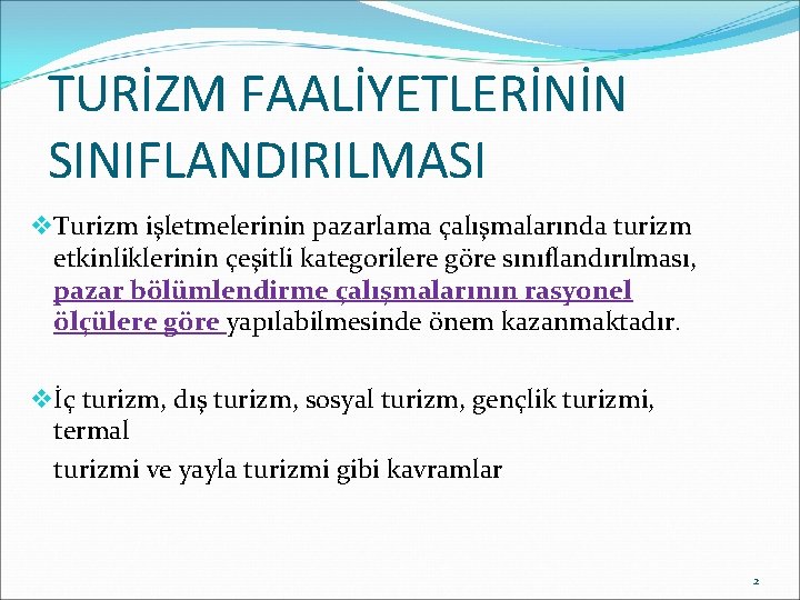 TURİZM FAALİYETLERİNİN SINIFLANDIRILMASI v Turizm işletmelerinin pazarlama çalışmalarında turizm etkinliklerinin çeşitli kategorilere göre sınıflandırılması,