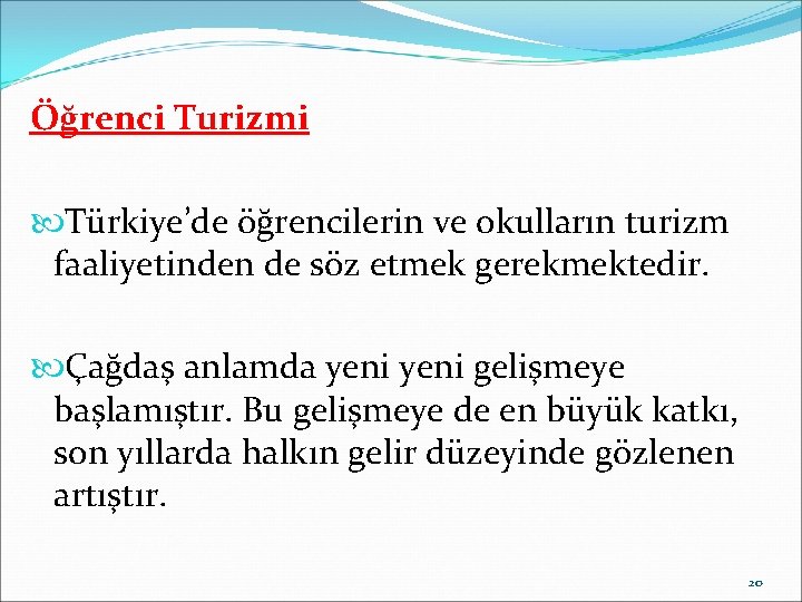 Öğrenci Turizmi Türkiye’de öğrencilerin ve okulların turizm faaliyetinden de söz etmek gerekmektedir. Çağdaş anlamda