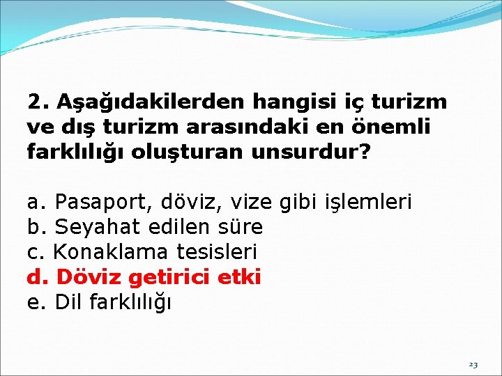 2. Aşağıdakilerden hangisi iç turizm ve dış turizm arasındaki en önemli farklılığı oluşturan unsurdur?