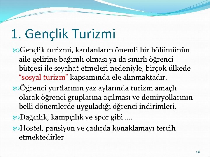 1. Gençlik Turizmi Gençlik turizmi, katılanların önemli bir bölümünün aile gelirine bağımlı olması ya