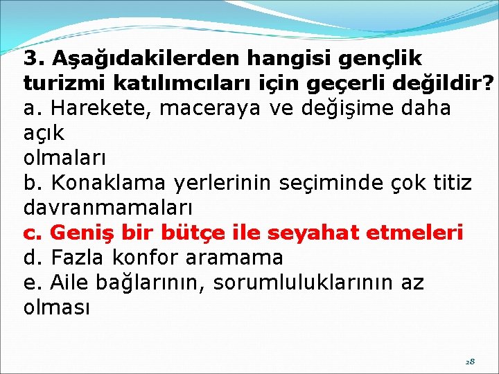 3. Aşağıdakilerden hangisi gençlik turizmi katılımcıları için geçerli değildir? a. Harekete, maceraya ve değişime