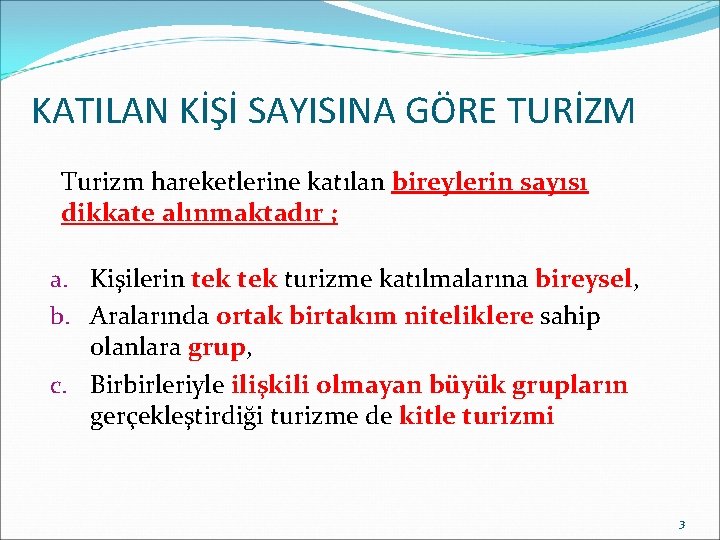 KATILAN KİŞİ SAYISINA GÖRE TURİZM Turizm hareketlerine katılan bireylerin sayısı dikkate alınmaktadır ; a.