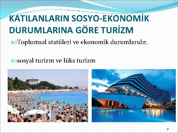 KATILANLARIN SOSYO-EKONOMİK DURUMLARINA GÖRE TURİZM Toplumsal statüleri ve ekonomik durumlarıdır. sosyal turizm ve lüks