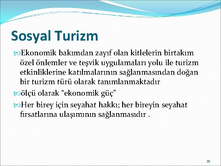 Sosyal Turizm Ekonomik bakımdan zayıf olan kitlelerin birtakım özel önlemler ve teşvik uygulamaları yolu