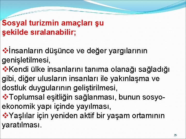 Sosyal turizmin amaçları şu şekilde sıralanabilir; vİnsanların düşünce ve değer yargılarının genişletilmesi, v. Kendi