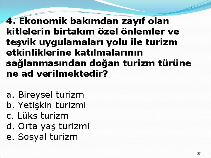 4. Ekonomik bakımdan zayıf olan kitlelerin birtakım özel önlemler ve teşvik uygulamaları yolu ile