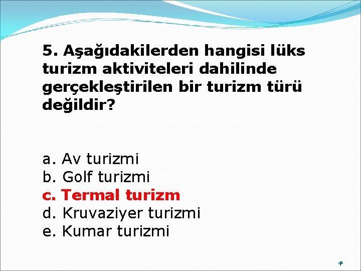 5. Aşağıdakilerden hangisi lüks turizm aktiviteleri dahilinde gerçekleştirilen bir turizm türü değildir? a. b.