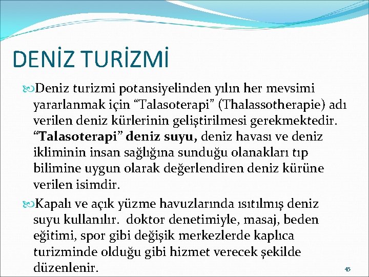 DENİZ TURİZMİ Deniz turizmi potansiyelinden yılın her mevsimi yararlanmak için “Talasoterapi” (Thalassotherapie) adı verilen