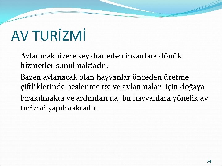 AV TURİZMİ Avlanmak üzere seyahat eden insanlara dönük hizmetler sunulmaktadır. Bazen avlanacak olan hayvanlar