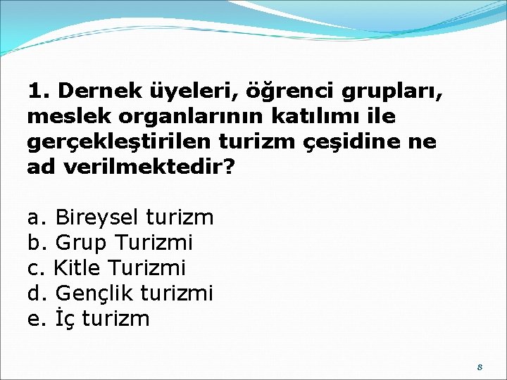 1. Dernek üyeleri, öğrenci grupları, meslek organlarının katılımı ile gerçekleştirilen turizm çeşidine ne ad