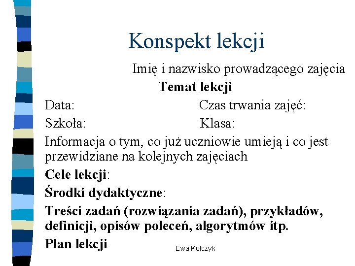 Konspekt lekcji Imię i nazwisko prowadzącego zajęcia Temat lekcji Data: Czas trwania zajęć: Szkoła: