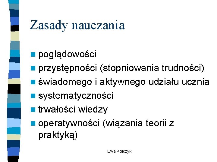 Zasady nauczania n poglądowości n przystępności (stopniowania trudności) n świadomego i aktywnego udziału ucznia