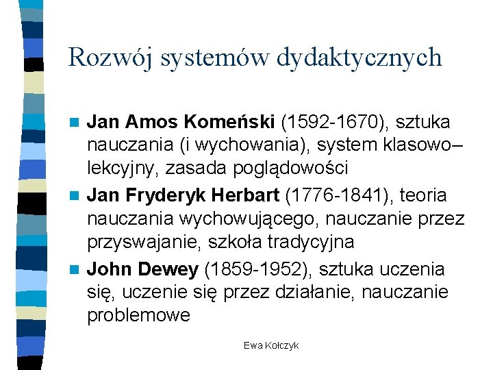 Rozwój systemów dydaktycznych Jan Amos Komeński (1592 -1670), sztuka nauczania (i wychowania), system klasowo–