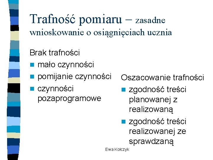 Trafność pomiaru – zasadne wnioskowanie o osiągnięciach ucznia Brak trafności n mało czynności n