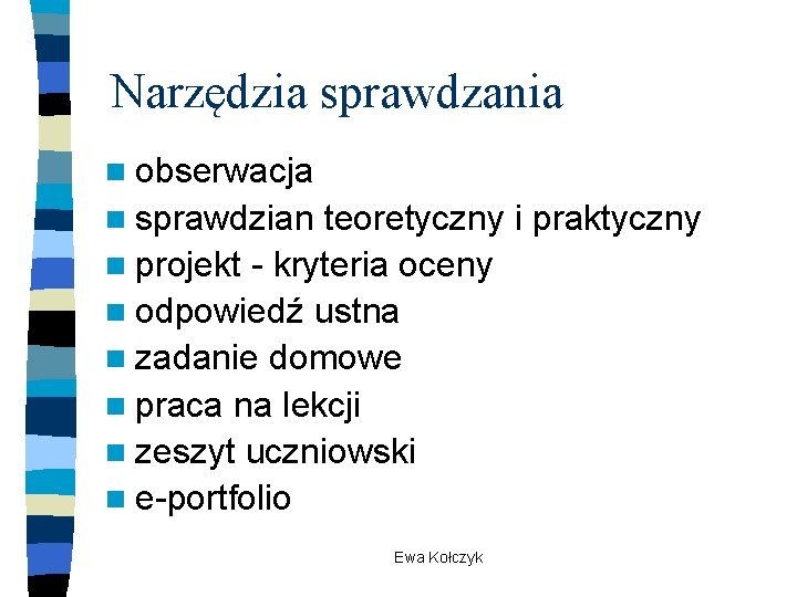 Narzędzia sprawdzania n obserwacja n sprawdzian teoretyczny i praktyczny n projekt - kryteria oceny