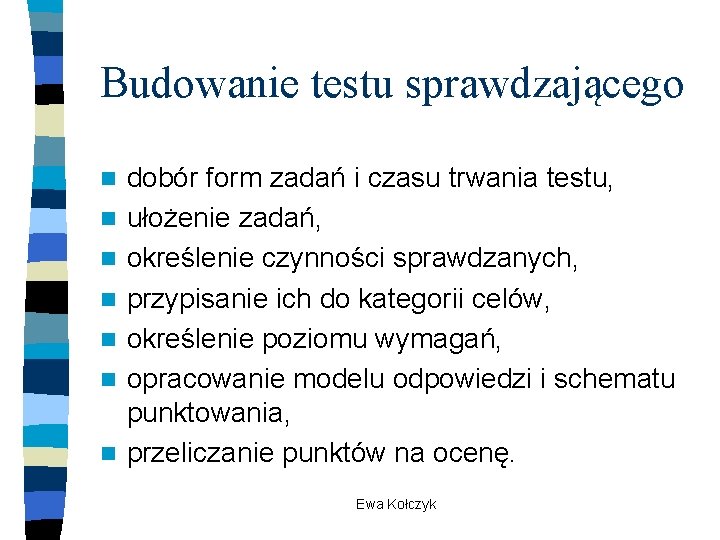 Budowanie testu sprawdzającego n n n n dobór form zadań i czasu trwania testu, Budowanie testu sprawdzającego n n n n dobór form zadań i czasu trwania testu,