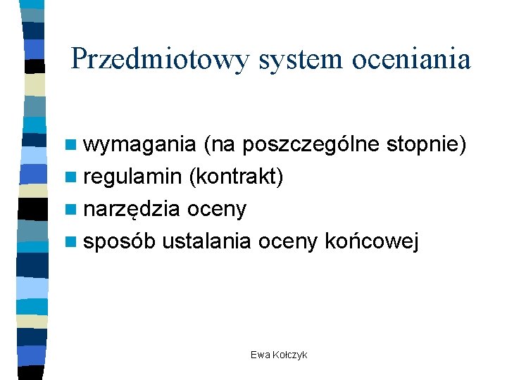 Przedmiotowy system oceniania n wymagania (na poszczególne stopnie) n regulamin (kontrakt) n narzędzia oceny