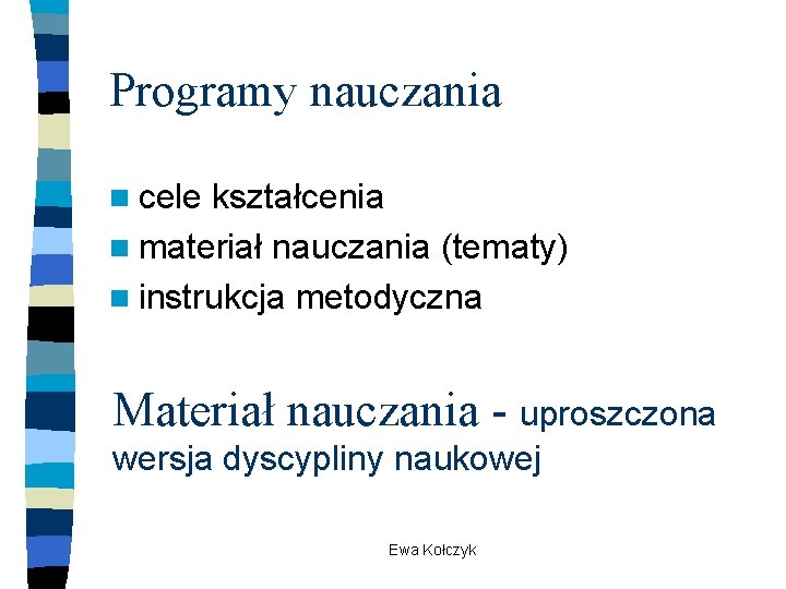 Programy nauczania n cele kształcenia n materiał nauczania (tematy) n instrukcja metodyczna Materiał nauczania Programy nauczania n cele kształcenia n materiał nauczania (tematy) n instrukcja metodyczna Materiał nauczania