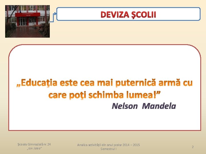DEVIZA ȘCOLII Nelson Mandela Şcoala Gimnazială nr. 24 „Ion Jalea” Analiza activității din anul
