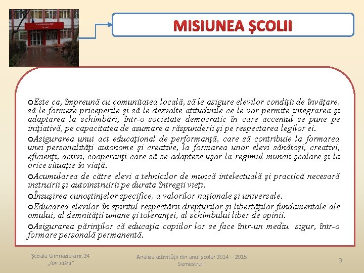 MISIUNEA ȘCOLII ¢Este ca, împreună cu comunitatea locală, să le asigure elevilor condiţii de