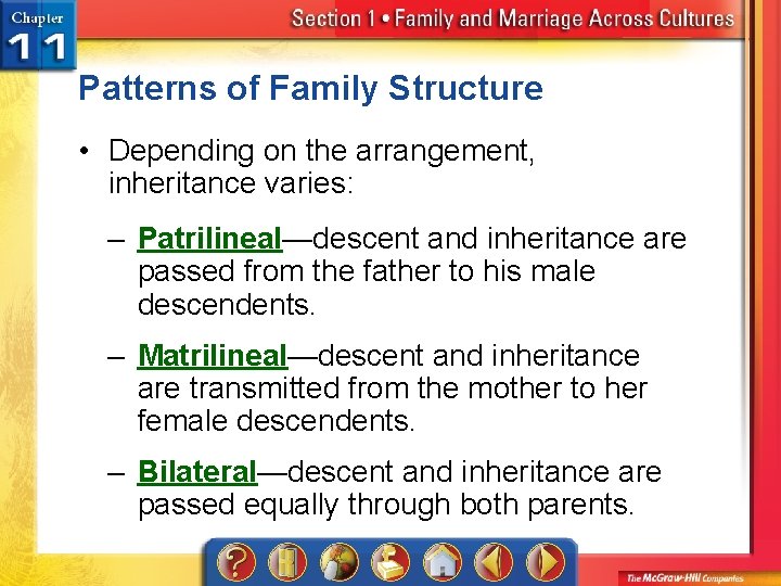 Patterns of Family Structure • Depending on the arrangement, inheritance varies: – Patrilineal—descent and