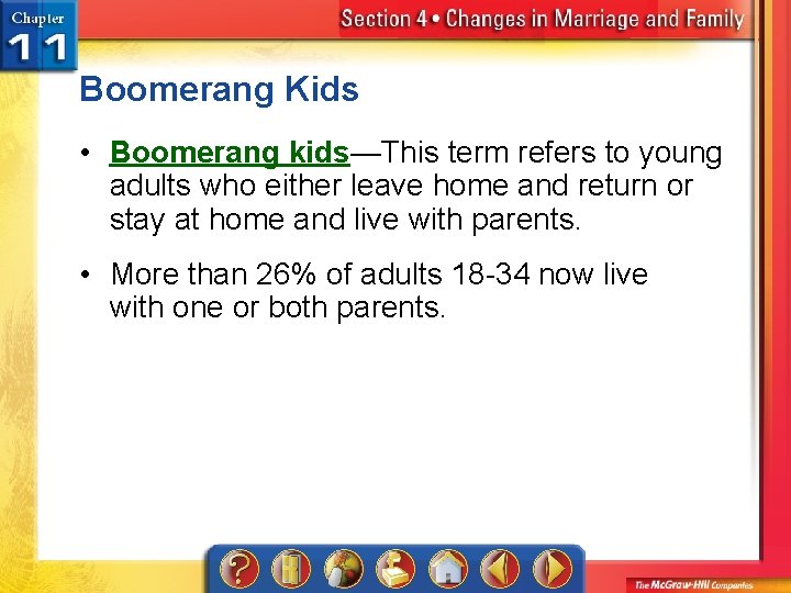 Boomerang Kids • Boomerang kids—This term refers to young adults who either leave home