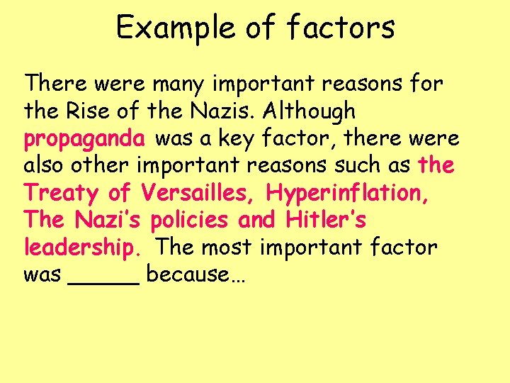 Example of factors There were many important reasons for the Rise of the Nazis.