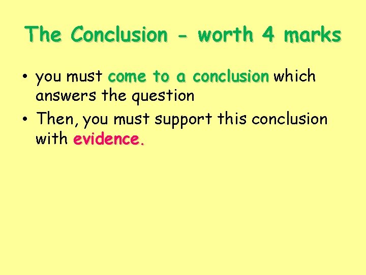 The Conclusion - worth 4 marks • you must come to a conclusion which