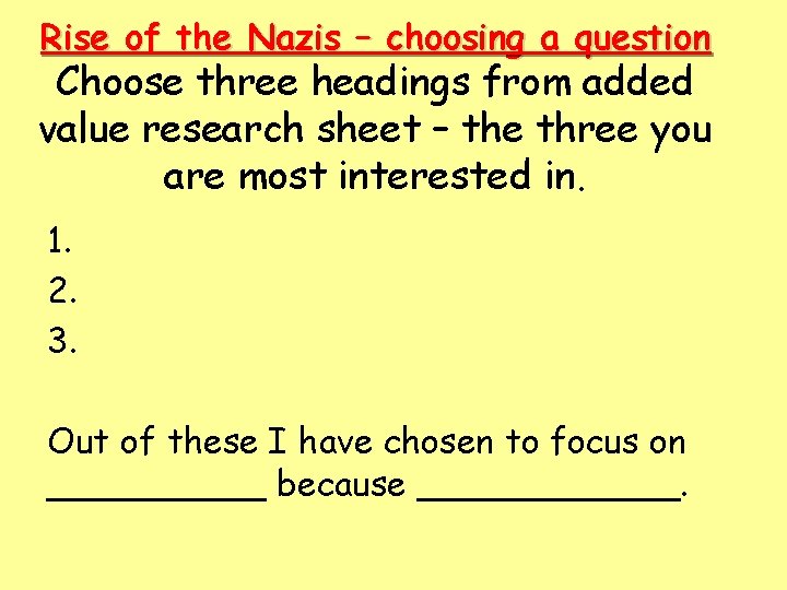 Rise of the Nazis – choosing a question Choose three headings from added value