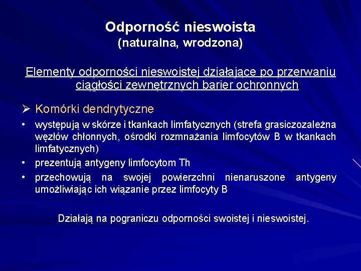 Odporność nieswoista (naturalna, wrodzona) Elementy odporności nieswoistej działające po przerwaniu ciągłości zewnętrznych barier ochronnych