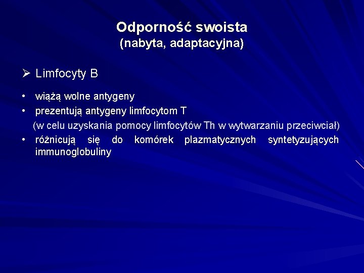 Odporność swoista (nabyta, adaptacyjna) Ø Limfocyty B • wiążą wolne antygeny • prezentują antygeny