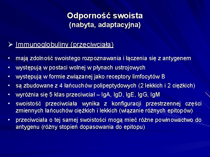 Odporność swoista (nabyta, adaptacyjna) Ø Immunoglobuliny (przeciwciała) • mają zdolność swoistego rozpoznawania i łączenia