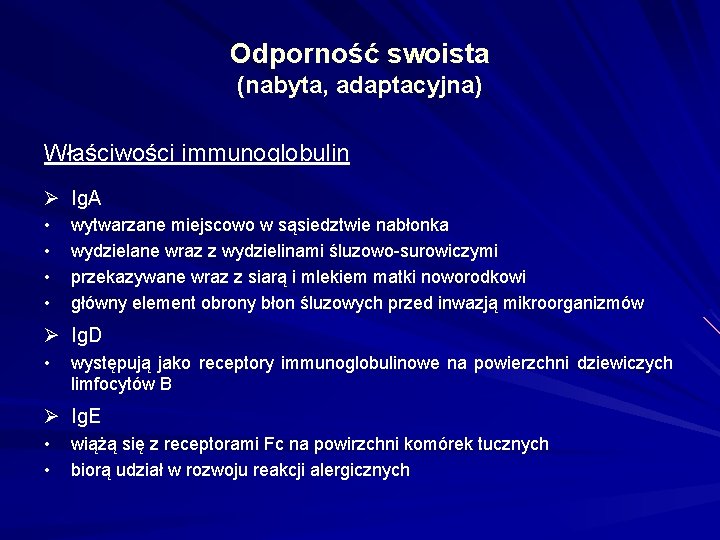 Odporność swoista (nabyta, adaptacyjna) Właściwości immunoglobulin Ø Ig. A • • wytwarzane miejscowo w