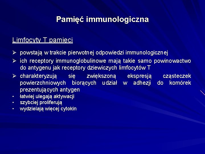 Pamięć immunologiczna Limfocyty T pamięci Ø powstają w trakcie pierwotnej odpowiedzi immunologicznej Ø ich Pamięć immunologiczna Limfocyty T pamięci Ø powstają w trakcie pierwotnej odpowiedzi immunologicznej Ø ich