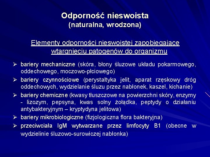 Odporność nieswoista (naturalna, wrodzona) Elementy odporności nieswoistej zapobiegające wtargnięciu patogenów do organizmu Ø bariery