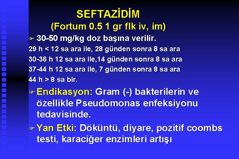 SEFTAZİDİM (Fortum 0. 5 1 gr flk iv, im) F 30 -50 mg/kg doz