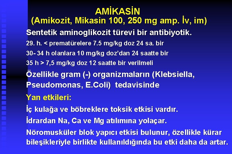 AMİKASİN (Amikozit, Mikasin 100, 250 mg amp. İv, im) Sentetik aminoglikozit türevi bir antibiyotik.