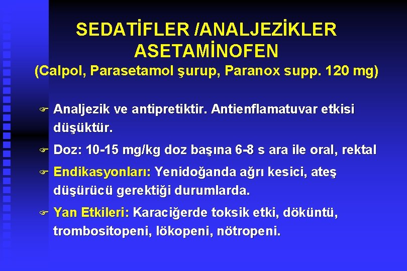 SEDATİFLER /ANALJEZİKLER ASETAMİNOFEN (Calpol, Parasetamol şurup, Paranox supp. 120 mg) F Analjezik ve antipretiktir.