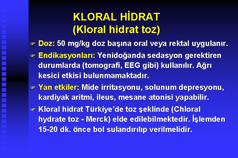 KLORAL HİDRAT (Kloral hidrat toz) F Doz: 50 mg/kg doz başına oral veya rektal