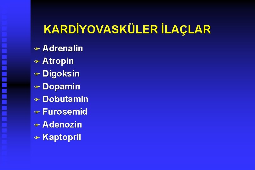 KARDİYOVASKÜLER İLAÇLAR F Adrenalin F Atropin F Digoksin F Dopamin F Dobutamin F Furosemid