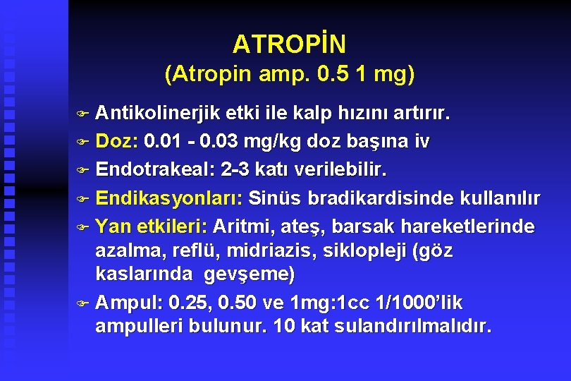 ATROPİN (Atropin amp. 0. 5 1 mg) F Antikolinerjik etki ile kalp hızını artırır.