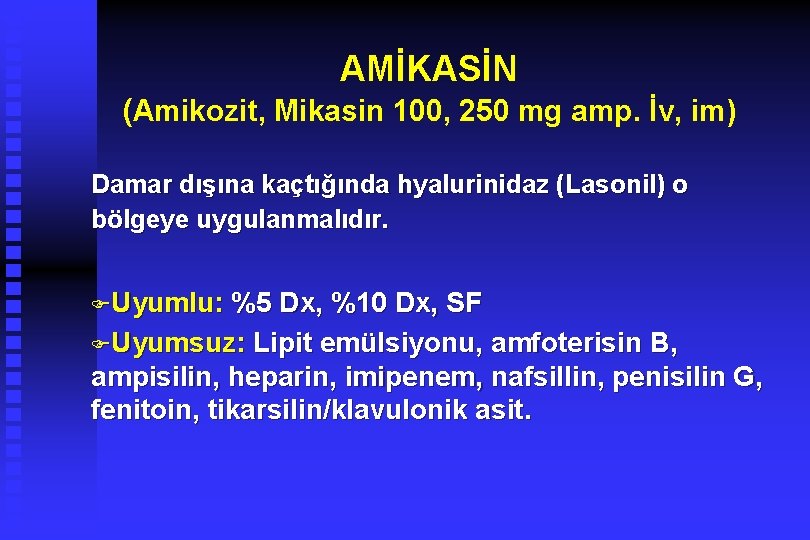 AMİKASİN (Amikozit, Mikasin 100, 250 mg amp. İv, im) Damar dışına kaçtığında hyalurinidaz (Lasonil)